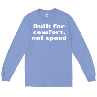 Colony Blue built for comfort, not speed t shirt Long Sleeve Tee - linhVisuals