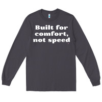 Smoke built for comfort, not speed t shirt Long Sleeve Tee - linhVisuals