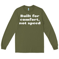 Army Green built for comfort, not speed t shirt Long Sleeve Tee - linhVisuals