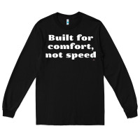 Black built for comfort, not speed t shirt Long Sleeve Tee - linhVisuals