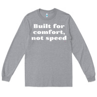 Heather Grey built for comfort, not speed t shirt Long Sleeve Tee - linhVisuals