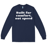 Built For Comfort, Not Speed T Shirt Long Sleeve Tee | Teevron