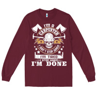 Burgundy i'm a carpenter i don't stop   funny carpentry woodworking t shirt Long Sleeve Tee - linhVisuals