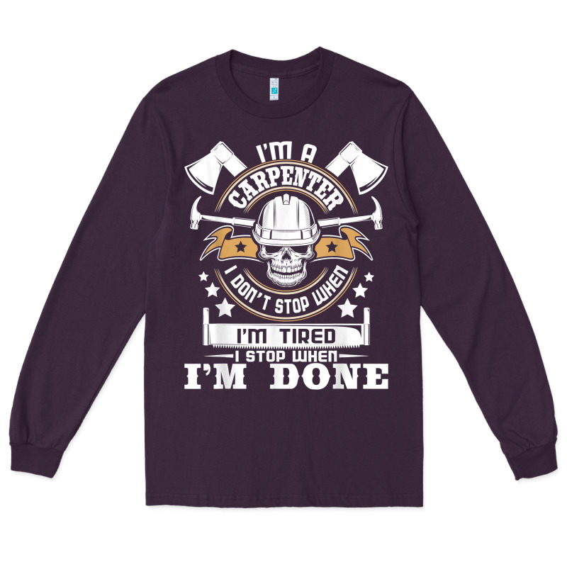 I'm A Carpenter I Don't Stop   Funny Carpentry Woodworking T Shirt Long Sleeve Tee by linhVisuals | Teevron