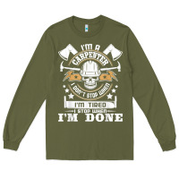 Army Green i'm a carpenter i don't stop   funny carpentry woodworking t shirt Long Sleeve Tee - linhVisuals
