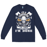 Navy i'm a carpenter i don't stop   funny carpentry woodworking t shirt Long Sleeve Tee - linhVisuals