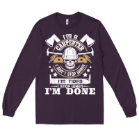 Plum i'm a carpenter i don't stop   funny carpentry woodworking t shirt Long Sleeve Tee - linhVisuals