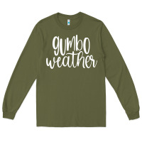 Army Green gumbo weather season in louisiana acadiana cajun lifestyle sweatshirt Long Sleeve Tee - linhVisuals