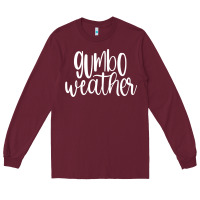Gumbo Weather Season In Louisiana Acadiana Cajun Lifestyle Sweatshirt Long Sleeve Tee | Teevron