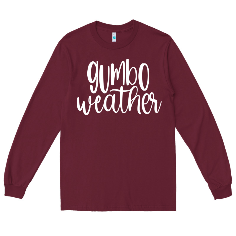 Gumbo Weather Season In Louisiana Acadiana Cajun Lifestyle Sweatshirt Long Sleeve Tee by linhVisuals | Teevron