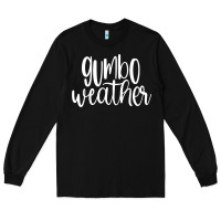 Black gumbo weather season in louisiana acadiana cajun lifestyle sweatshirt Long Sleeve Tee - linhVisuals