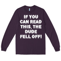 If You Can Read This The Dude Fell Off Funny Biker Moto Gift T Shirt Long Sleeve Tee | Teevron