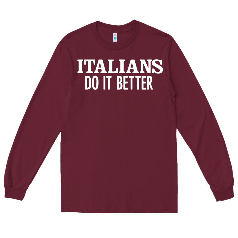 Italians Do It Better Long Sleeve Tee by linhVisuals | Teevron