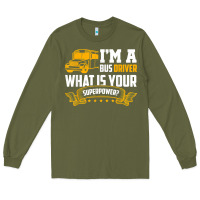 Army Green i'm a bus driver what is your superpower driving school bus t shirt Long Sleeve Tee - linhVisuals