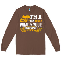 Chestnut i'm a bus driver what is your superpower driving school bus t shirt Long Sleeve Tee - linhVisuals