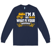 Navy i'm a bus driver what is your superpower driving school bus t shirt Long Sleeve Tee - linhVisuals