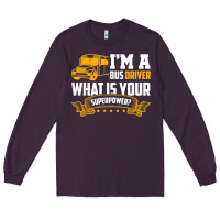 Plum i'm a bus driver what is your superpower driving school bus t shirt Long Sleeve Tee - linhVisuals
