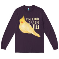Plum cockatiel t  shirt i’m kind of a big tiel t  shirt Long Sleeve Tee - linhVisuals
