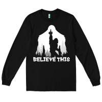 Black bigfoot t  shirt believe this t  shirt Long Sleeve Tee - linhVisuals