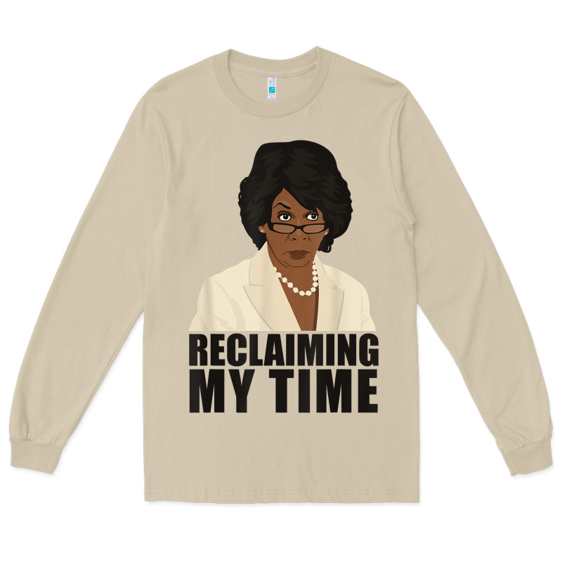 Maxine Reclaiming My Time Funny Political Quote T Shirt Long Sleeve Tee by baoMotion | Teevron