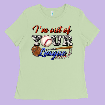 I' M Out Of Your League Ladies Tee Designed By Bundleandbundleshop