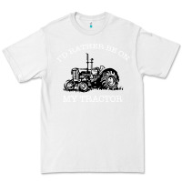 White I'D Rather Be On My Tractor Premium Tee - Bettercallsaul