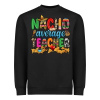 Black Nacho average Teacher Heavyweight Sweatshirt - RanaPortraitStore