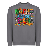 Storm Nacho average Teacher Heavyweight Sweatshirt - RanaPortraitStore