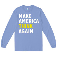 Colony Blue Make America Think Again Funny Elections President Politics Long Sleeve Tee - baoMotion