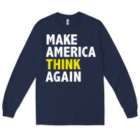 Navy Make America Think Again Funny Elections President Politics Long Sleeve Tee - baoMotion