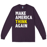 Plum Make America Think Again Funny Elections President Politics Long Sleeve Tee - baoMotion