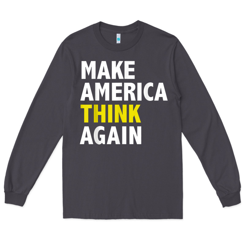 Make America Think Again Funny Elections President Politics Long Sleeve Tee by baoMotion | Teevron