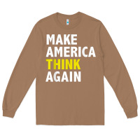 Toasted Coconut Make America Think Again Funny Elections President Politics Long Sleeve Tee - baoMotion