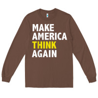 Chestnut Make America Think Again Funny Elections President Politics Long Sleeve Tee - baoMotion