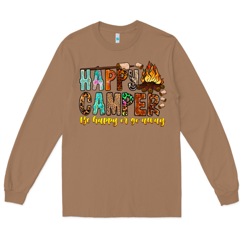 Happy Camper Be Happy Or Go Away Long Sleeve Tee by CowhideDigitalArt | Teevron