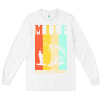White fishing t  shirt milf man i love fishing t  shirt Long Sleeve Tee - baoMotion