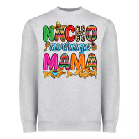 Heather Grey Nacho average mama Heavyweight Sweatshirt - RanaPortraitStore