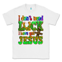White St. Patrick's I dont need luck i have got Jesus Classic Tee - OliviaCreatesArt