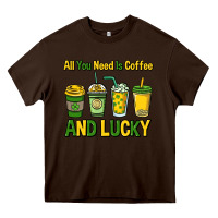 Chocolate Brown All you need is coffee and lucky St. Patrick's Heavy Core Tee - HowdyJamesFarm