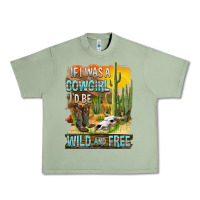 Oil Green If Was A Cowgirl I'd Be Wild And Free Urban Heavy Tee - FaDigitalArtStudio