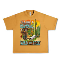 Peanut Butter If Was A Cowgirl I'd Be Wild And Free Urban Heavy Tee - FaDigitalArtStudio