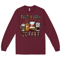 Burgundy Just A Girl Who Loves Coffee Long Sleeve Tee - CowhideDigitalArt
