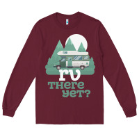 Burgundy funny camping tee there yet camper rv car Long Sleeve Tee - baoMotion