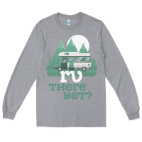 Heather Grey funny camping tee there yet camper rv car Long Sleeve Tee - baoMotion