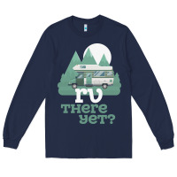 Navy funny camping tee there yet camper rv car Long Sleeve Tee - baoMotion