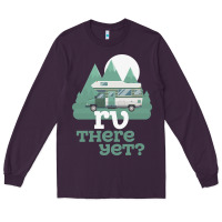 Plum funny camping tee there yet camper rv car Long Sleeve Tee - baoMotion
