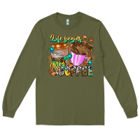 Army Green Life Begins After Coffee Long Sleeve Tee - CowhideDigitalArt