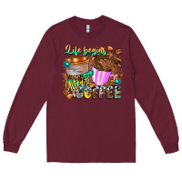 Burgundy Life Begins After Coffee Long Sleeve Tee - CowhideDigitalArt