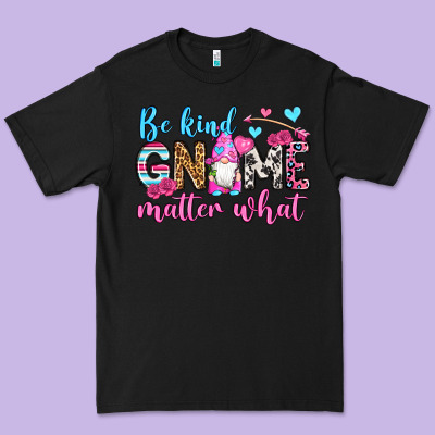 Be Kind Gnome Matter What Premium Tee Designed By Oliviacreatesart