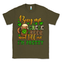 Army Green Buy me green beer and tell me i'm pretty Classic Tee - OliviaCreatesArt